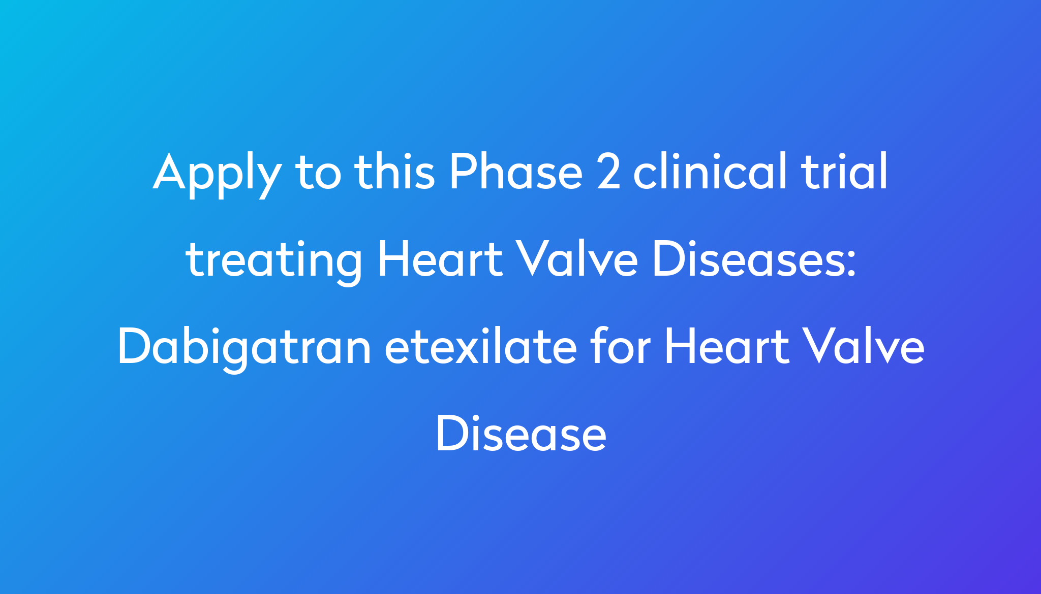 dabigatran-etexilate-for-heart-valve-disease-clinical-trial-2023-power